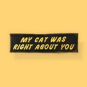 My cat was right about you Funny Embroidered Emblem/Patch